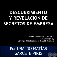 DESCUBRIMIENTO Y REVELACIN DE SECRETOS DE EMPRESA - Por UBALDO MATAS GARCETE PIRIS - Domingo, 04 de Septiembre de 2022